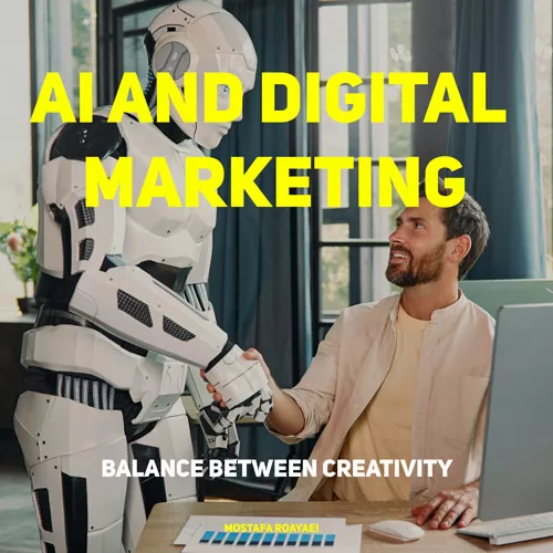 AI and Digital Marketing Balance between Creativity Mostafa.Roayaei Digital Marketing and AI